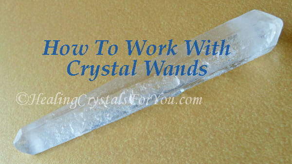 How To Heal With Crystal Wands How To Heal With Crystal Wands
