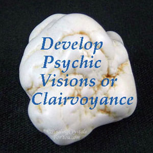 Learn To Develop Psychic Visions or Clairvoyance